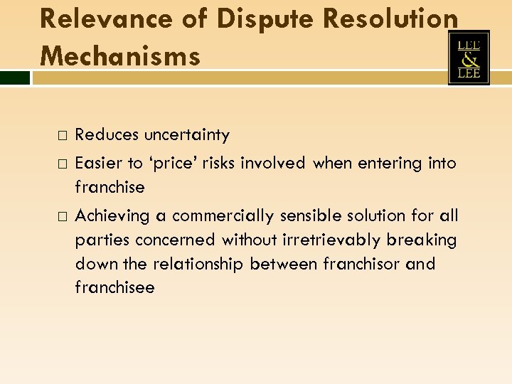 Relevance of Dispute Resolution Mechanisms Reduces uncertainty Easier to ‘price’ risks involved when entering