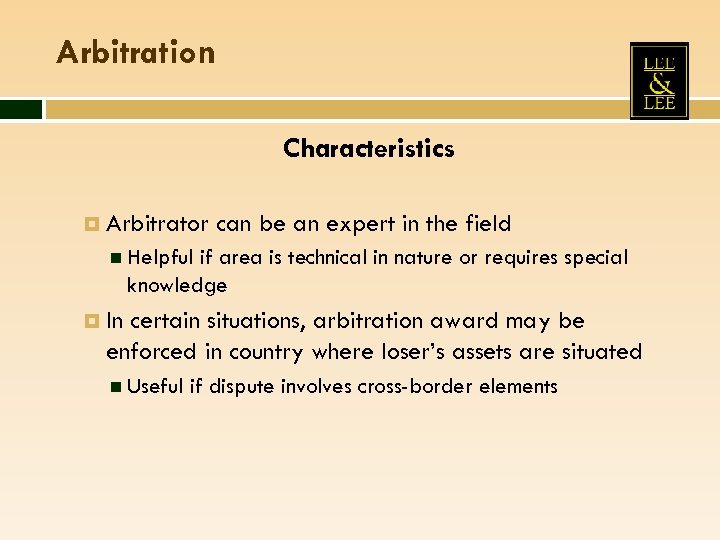 Arbitration Characteristics Arbitrator can be an expert in the field Helpful if area is