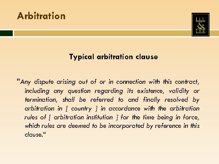 Arbitration Typical arbitration clause “Any dispute arising out of or in connection with this