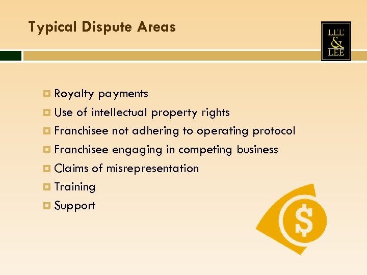 Typical Dispute Areas Royalty payments Use of intellectual property rights Franchisee not adhering to