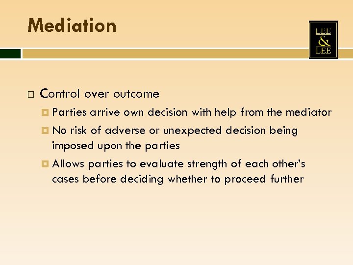 Mediation Control over outcome Parties arrive own decision with help from the mediator No