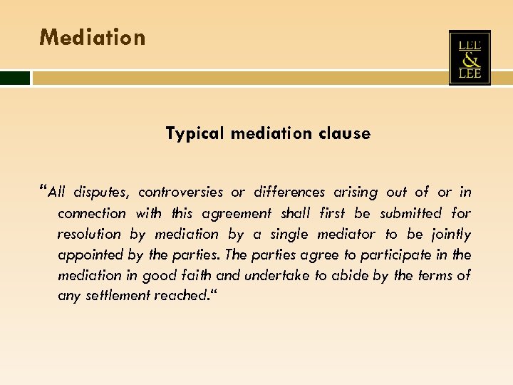 Mediation Typical mediation clause “All disputes, controversies or differences arising out of or in