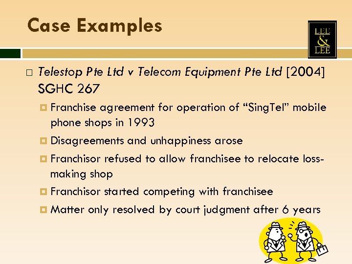 Case Examples Telestop Pte Ltd v Telecom Equipment Pte Ltd [2004] SGHC 267 Franchise