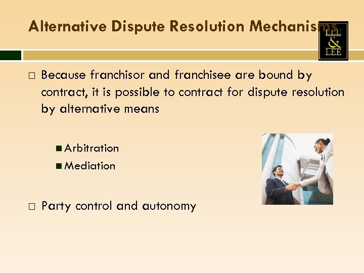 Alternative Dispute Resolution Mechanisms Because franchisor and franchisee are bound by contract, it is