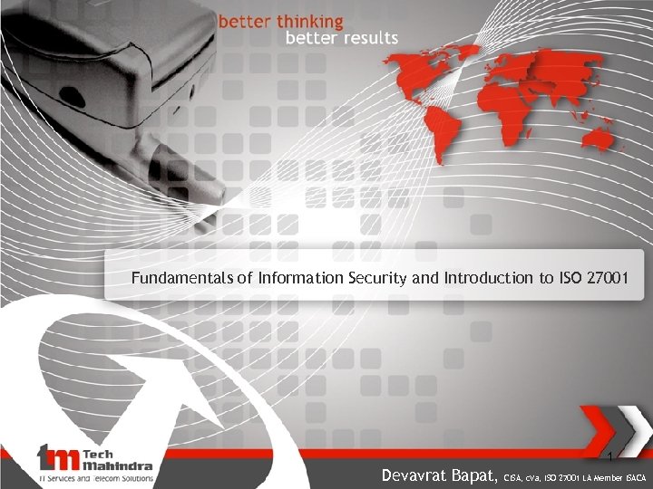 Fundamentals of Information Security and Introduction to ISO 27001 1 Devavrat Bapat, CISA, c.