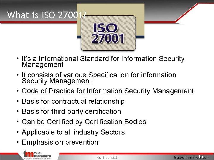What is ISO 27001? • It’s a International Standard for Information Security Management •