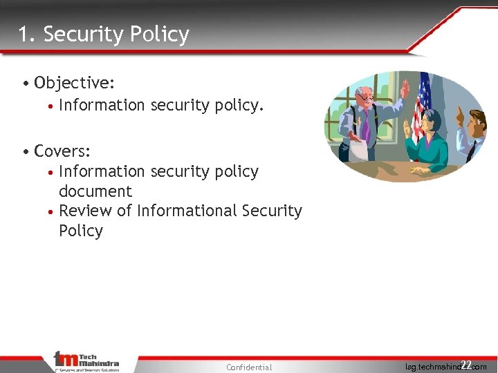 1. Security Policy • Objective: • Information security policy. • Covers: • Information security