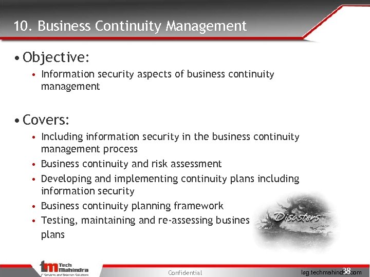 10. Business Continuity Management • Objective: • Information security aspects of business continuity management