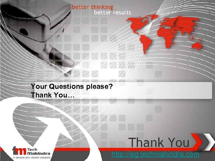 Your Questions please? Thank You… Thank You 42 http: //isg. techmahindra. com 