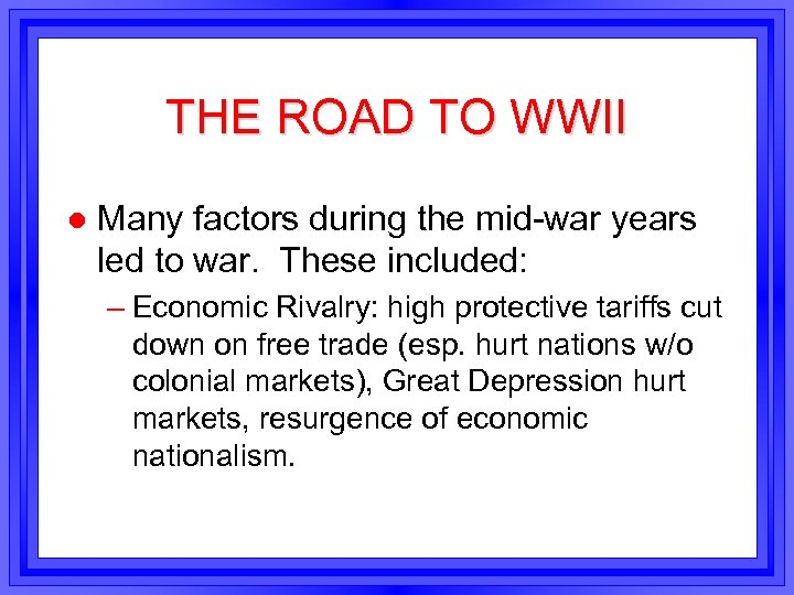 THE ROAD TO WWII l Many factors during the mid-war years led to war.