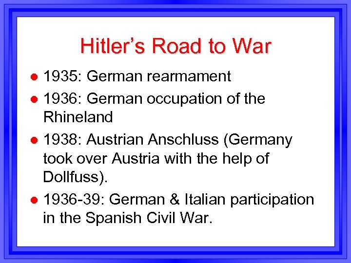 Hitler’s Road to War 1935: German rearmament l 1936: German occupation of the Rhineland