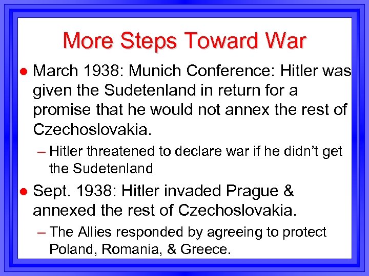 More Steps Toward War l March 1938: Munich Conference: Hitler was given the Sudetenland