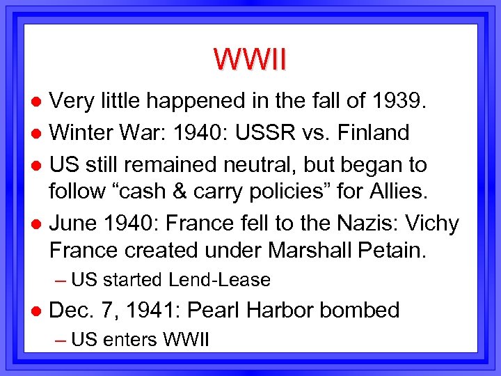 WWII Very little happened in the fall of 1939. l Winter War: 1940: USSR