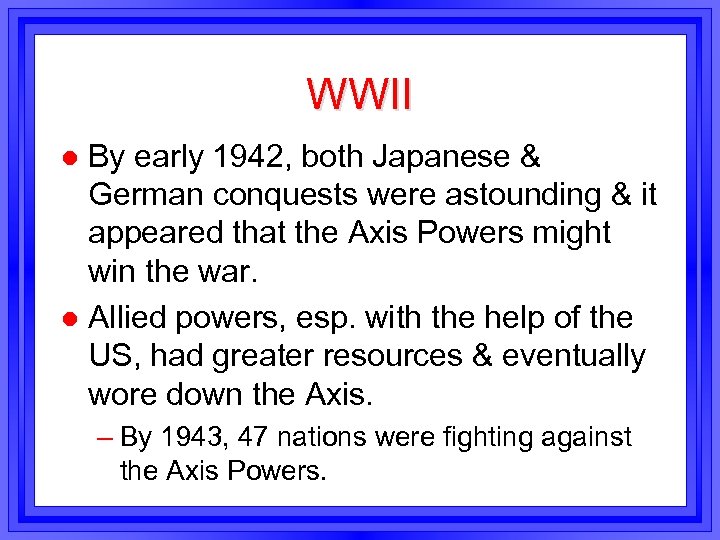 WWII By early 1942, both Japanese & German conquests were astounding & it appeared