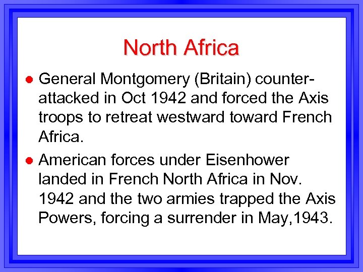 North Africa General Montgomery (Britain) counterattacked in Oct 1942 and forced the Axis troops