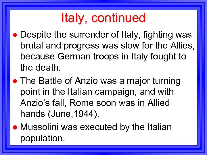 Italy, continued Despite the surrender of Italy, fighting was brutal and progress was slow