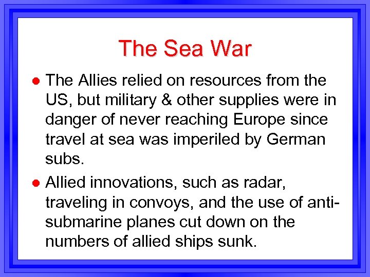 The Sea War The Allies relied on resources from the US, but military &