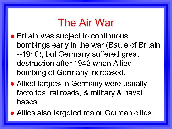 The Air War Britain was subject to continuous bombings early in the war (Battle