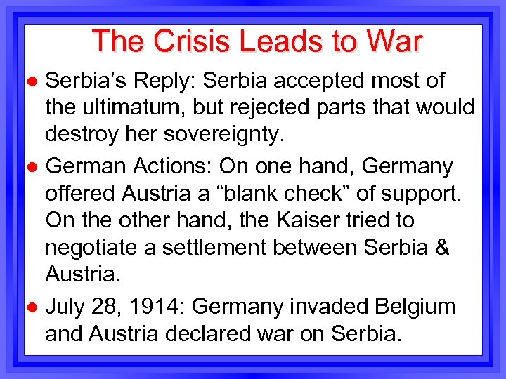 The Crisis Leads to War Serbia’s Reply: Serbia accepted most of the ultimatum, but