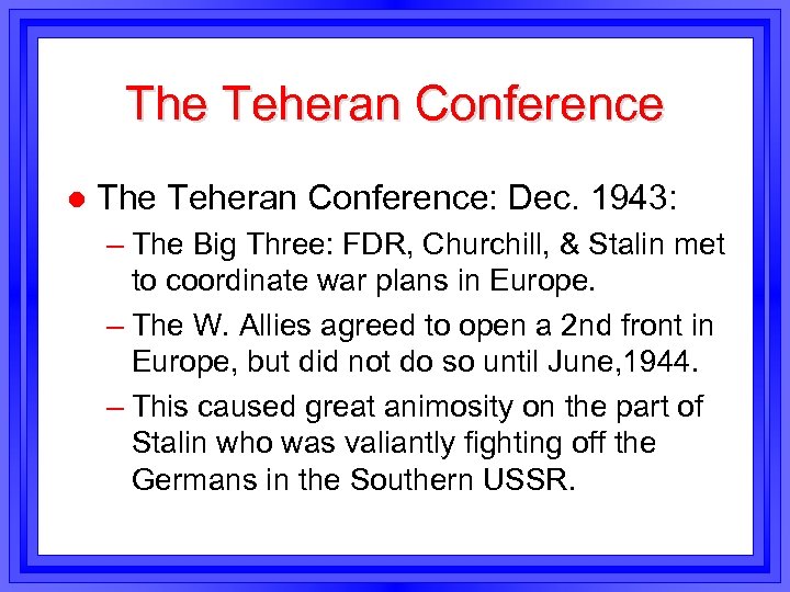 The Teheran Conference l The Teheran Conference: Dec. 1943: – The Big Three: FDR,