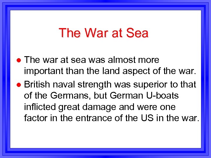 The War at Sea The war at sea was almost more important than the