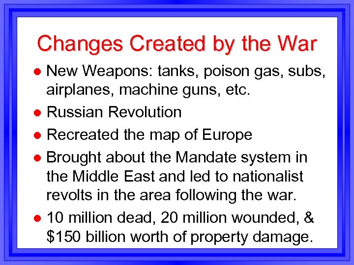 Changes Created by the War New Weapons: tanks, poison gas, subs, airplanes, machine guns,