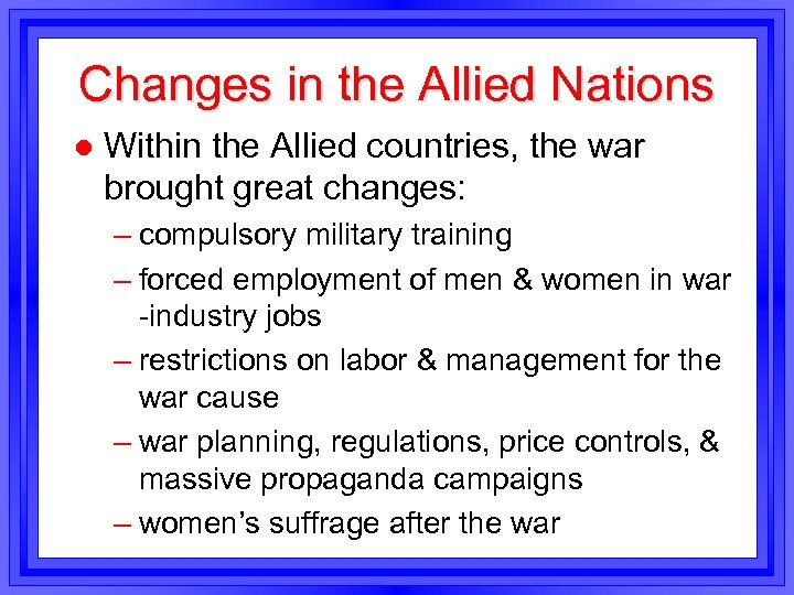 Changes in the Allied Nations l Within the Allied countries, the war brought great