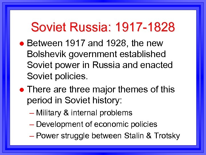 Soviet Russia: 1917 -1828 Between 1917 and 1928, the new Bolshevik government established Soviet