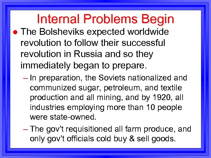 Internal Problems Begin l The Bolsheviks expected worldwide revolution to follow their successful revolution