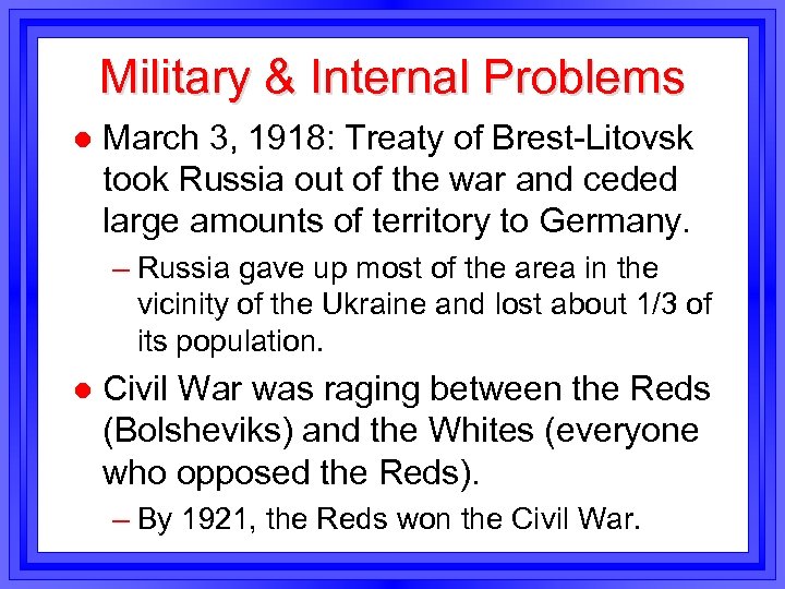 Military & Internal Problems l March 3, 1918: Treaty of Brest-Litovsk took Russia out