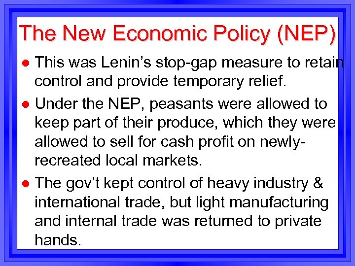 The New Economic Policy (NEP) This was Lenin’s stop-gap measure to retain control and