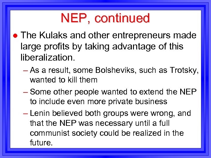 NEP, continued l The Kulaks and other entrepreneurs made large profits by taking advantage