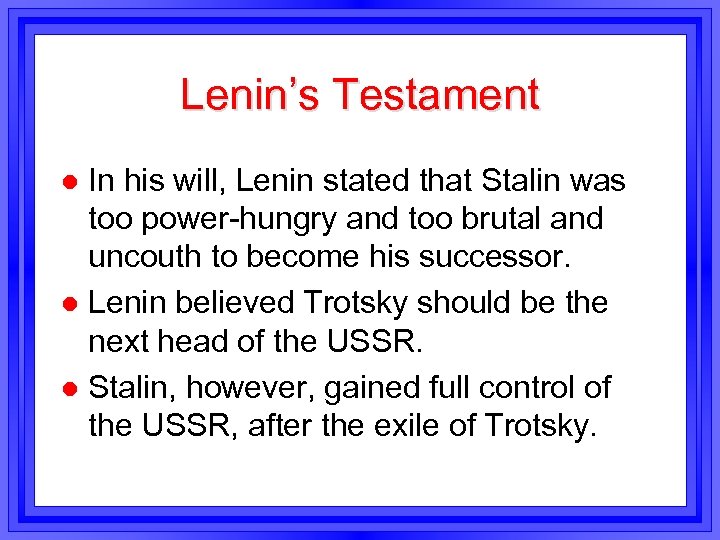 Lenin’s Testament In his will, Lenin stated that Stalin was too power-hungry and too