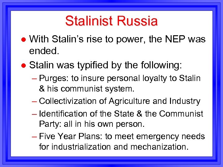 Stalinist Russia With Stalin’s rise to power, the NEP was ended. l Stalin was