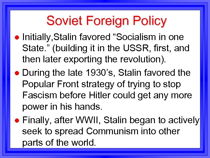 Soviet Foreign Policy Initially, Stalin favored “Socialism in one State. ” (building it in