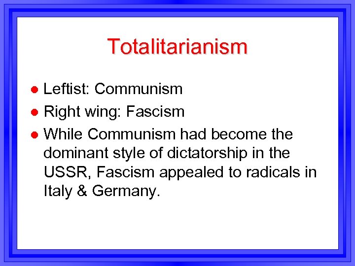 Totalitarianism Leftist: Communism l Right wing: Fascism l While Communism had become the dominant