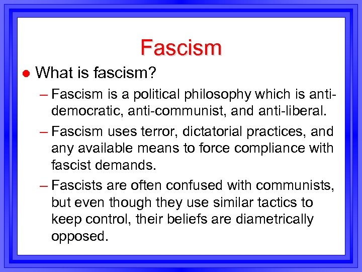 Fascism l What is fascism? – Fascism is a political philosophy which is antidemocratic,