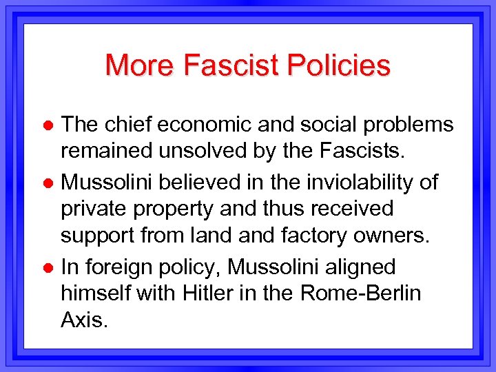 More Fascist Policies The chief economic and social problems remained unsolved by the Fascists.