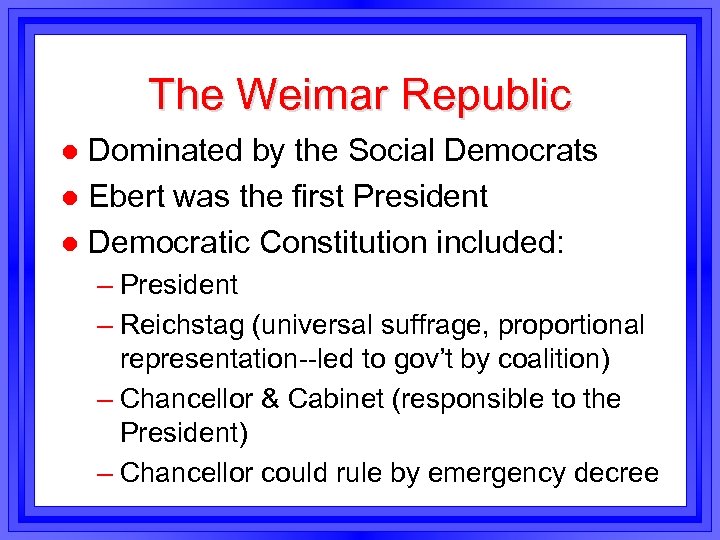 The Weimar Republic Dominated by the Social Democrats l Ebert was the first President