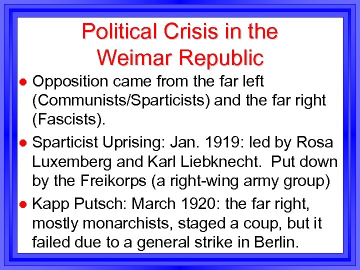 Political Crisis in the Weimar Republic Opposition came from the far left (Communists/Sparticists) and