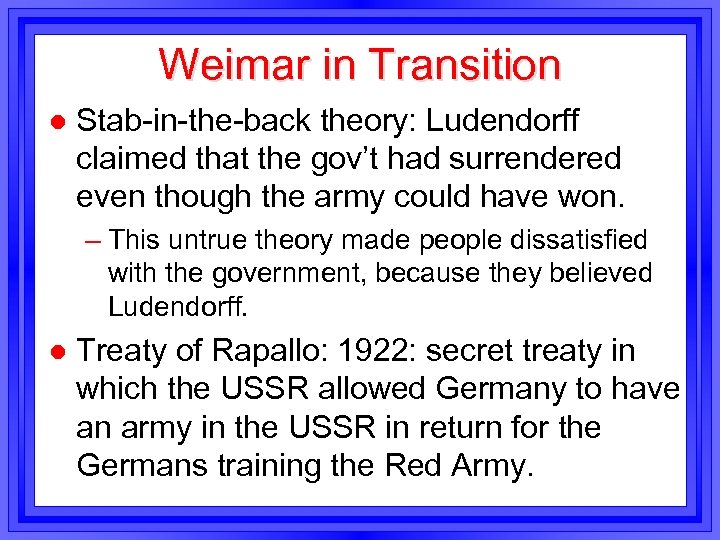 Weimar in Transition l Stab-in-the-back theory: Ludendorff claimed that the gov’t had surrendered even