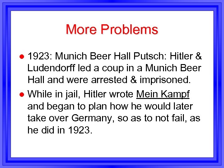 More Problems 1923: Munich Beer Hall Putsch: Hitler & Ludendorff led a coup in