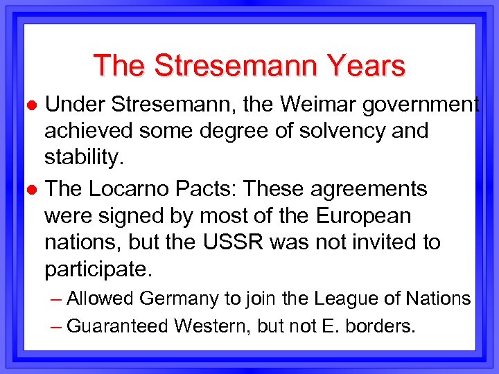 The Stresemann Years Under Stresemann, the Weimar government achieved some degree of solvency and