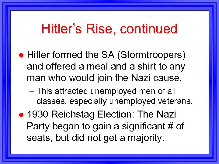 Hitler’s Rise, continued l Hitler formed the SA (Stormtroopers) and offered a meal and