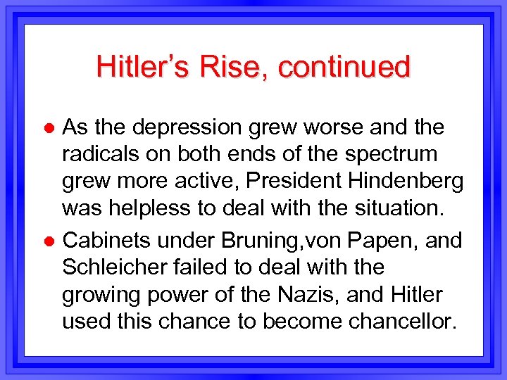 Hitler’s Rise, continued As the depression grew worse and the radicals on both ends