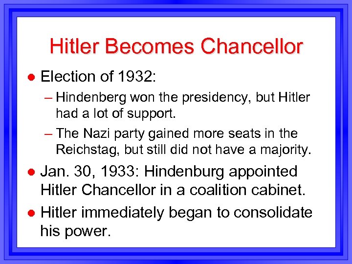 Hitler Becomes Chancellor l Election of 1932: – Hindenberg won the presidency, but Hitler