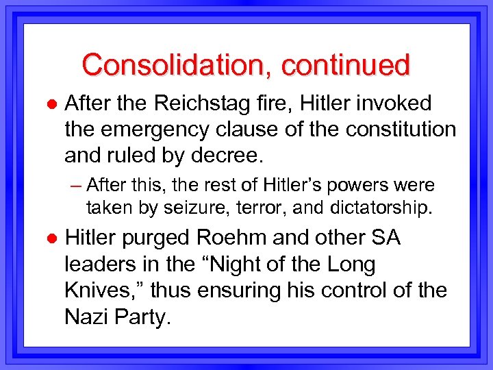 Consolidation, continued l After the Reichstag fire, Hitler invoked the emergency clause of the