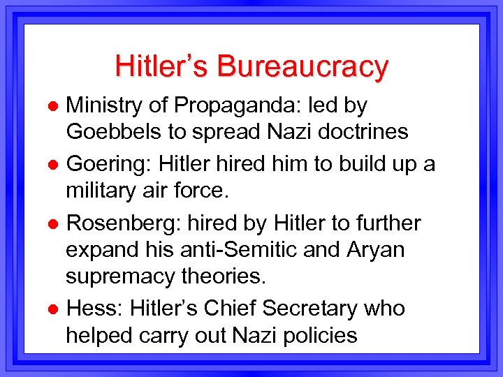 Hitler’s Bureaucracy Ministry of Propaganda: led by Goebbels to spread Nazi doctrines l Goering: