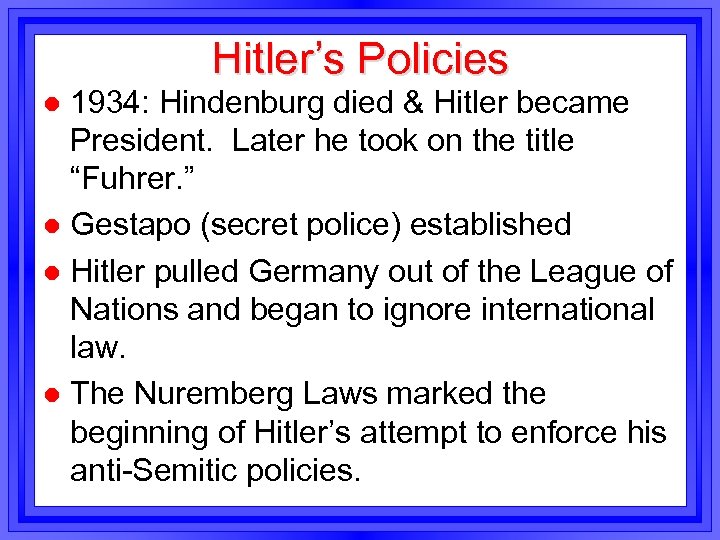 Hitler’s Policies 1934: Hindenburg died & Hitler became President. Later he took on the