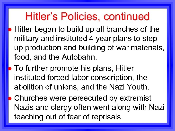 Hitler’s Policies, continued Hitler began to build up all branches of the military and